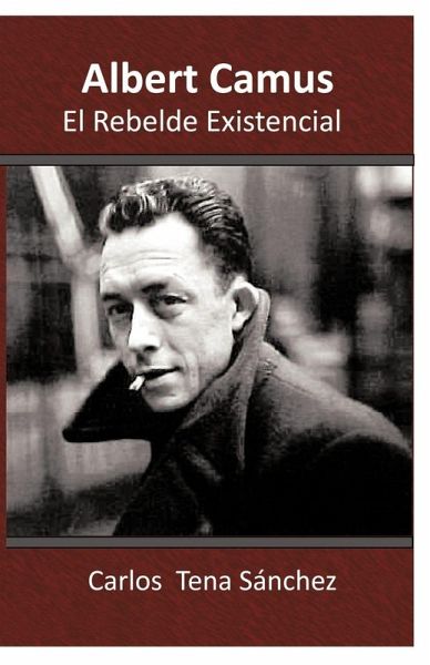 Albert Camus, El Rebelde Existencial Albert Camus, El Rebelde Existencial