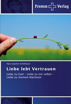 Liebe lebt Vertrauen - Scheithauer, Hans-Joachim