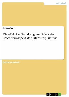 Die effektive Gestaltung von E-Learning unter dem Aspekt der Interdisziplinarität - Guth, Sven