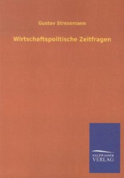 Wirtschaftspolitische Zeitfragen - Stresemann, Gustav