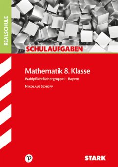 STARK Schulaufgaben Realschule - Mathematik 8. Klasse Gruppe I - Bayern - Schöpp, Nikolaus