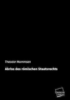 Abriss des römischen Staatsrechts - Mommsen, Theodor