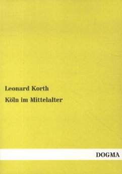 Köln im Mittelalter - Korth, Leonard