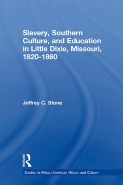 Slavery, Southern Culture, and Education in Little Dixie, Missouri, 1820-1860 - Stone, Jeffrey C