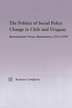 The Politics of Social Policy Change in Chile and Uruguay - Castiglioni Nunez, Rossana