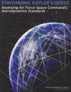 Continuing Kepler's Quest - National Research Council; Division on Engineering and Physical Sciences; Aeronautics and Space Engineering Board; Committee for the Assessment of the U S Air Force's Astrodynamic Standards