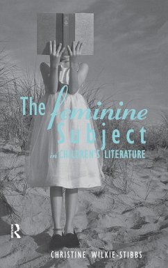 The Feminine Subject in Children's Literature - Wilkie-Stibbs, Christine