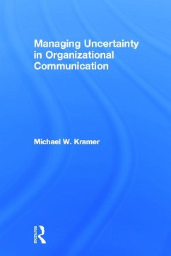 Managing Uncertainty in Organizational Communication - Kramer, Michael W