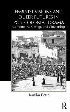 Feminist Visions and Queer Futures in Postcolonial Drama - Batra, Kanika