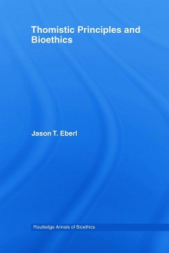 Thomistic Principles and Bioethics - Eberl, Jason T