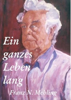 Ein ganzes Leben lang - Mehling, Franz