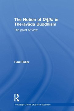 The Notion of Ditthi in Theravada Buddhism - Fuller, Paul