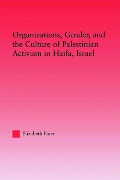 Organizations, Gender and the Culture of Palestinian Activism in Haifa, Israel - Faier, Elizabeth