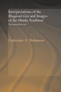 Interpretations of the Bhagavad-Gita and Images of the Hindu Tradition - Robinson, Catherine A