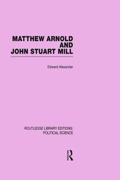 Matthew Arnold and John Stuart Mill (Routledge Library Editions - Alexander, Edward