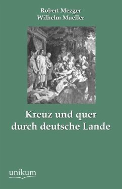 Kreuz und quer durch deutsche Lande - Mezger, Robert;Mueller, Wilhelm