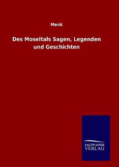 Des Moseltals Sagen, Legenden und Geschichten - Schäfer, Wilhelm