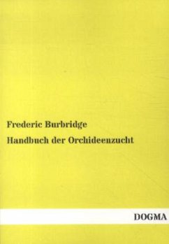 Handbuch der Orchideenzucht - Burbridge, Frederic