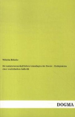 Die naturwissenschaftlichen Grundlagen der Poesie - Prolegomena einer realistischen Ästhetik - Bölsche, Wilhelm