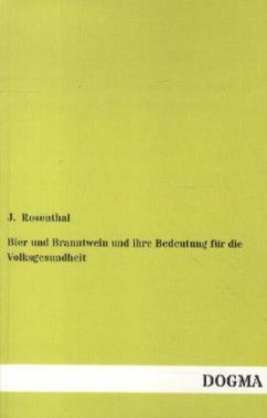 Bier und Branntwein und ihre Bedeutung für die Volksgesundheit - Rosenthal, J.
