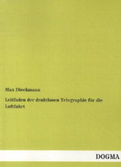 Leitfaden der drahtlosen Telegraphie für die Luftfahrt - Dieckmann, Max