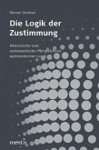 Die Logik der Zustimmung Die Logik der Zustimmung
