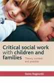 Critical social work with children and families