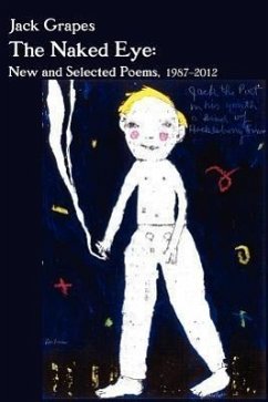 The Naked Eye: New and Selected Poems, 1987-2012 2nd Ed. - Grapes, Jack