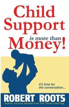 Child Support is more than Money - Roots, Robert