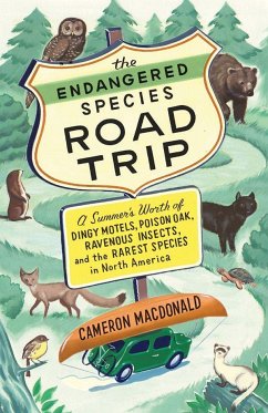The Endangered Species Road Trip: A Summer's Worth of Dingy Motels, Poison Oak, Ravenous Insects, and the Rarest Species in North America - Macdonald, Cameron