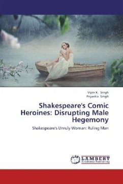 Shakespeare's Comic Heroines: Disrupting Male Hegemony - Singh, Vipin K.;Singh, Priyanka