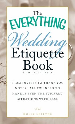 The Everything Wedding Etiquette Book: From Invites to Thank-You Notes - All You Need to Handle Even the Stickiest Situations with Ease - Lefevre, Holly