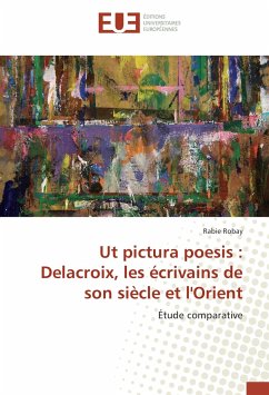 Ut pictura poesis : Delacroix, les écrivains de son siècle et l'Orient - Robay, Rabie