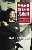 Pongamos que hablo de Joaquín : una mirada personal sobre Joaquín Sabina Pongamos que hablo de Joaquín : una mirada personal sobre Joaquín Sabina
