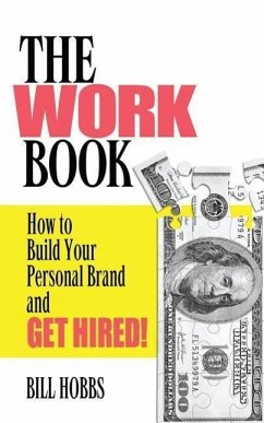 Work Book: How to Build Your Personal Brand and Get Hired! - Hobbs, Bill