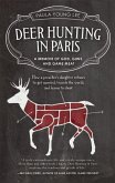 Deer Hunting in Paris: A Memoir of God, Guns, and Game Meat