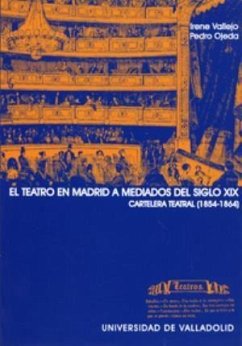 El teatro en Madrid a mediados del siglo XIX : cartelera teatral (1854-1864) - Ojeda Escudero, Pedro; Vallejo, Irene