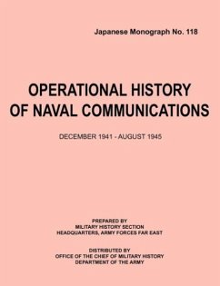 Operational History of Naval Communications December 1941 - August 1945 (Japanese Mongraph, Number 118)