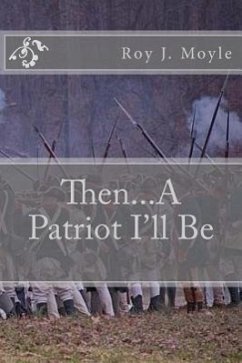 Then...A Patriot I'll Be - Moyle, Roy J.