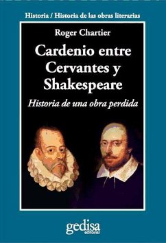Cardenio entre Cervantes y Shakespeare : historia de una obra perdida - Chartier, Roger