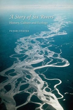 A Story of Six Rivers: History, Culture and Ecology - Coates, Peter