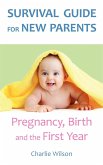 Survival Guide for New Parents: Pregnancy, Birth and the First Year