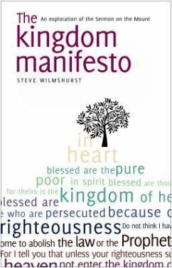 The Kingdom Manifesto: An Exploration of the Sermon on the Mount for Today - Wilmshurst, Steve