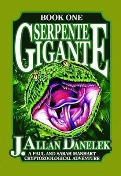 Serpente Gigante, Book One: A Paul and Sarah Manhart Cryptozoological Adventure - Danelek, J. Allan