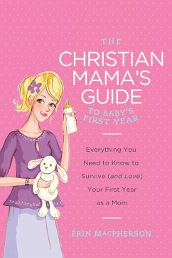 The Christian Mama's Guide to Baby's First Year - Macpherson, Erin