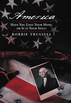 America, Have You Lost Your Mind, or Is It Your Soul? - Trussell, Robbie