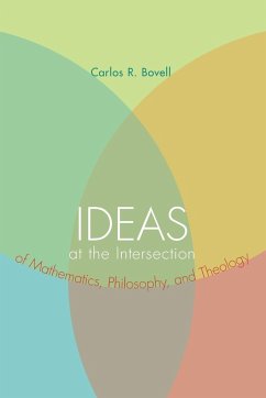 Ideas at the Intersection of Mathematics, Philosophy, and Theology - Bovell, Carlos R