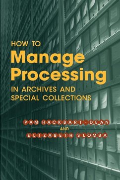 How to Manage Processing of Archives and Special Collections - Hackbart-Dean, Pam; Slomba, Elizabeth