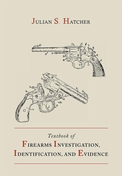 Textbook of Firearms Investigation, Identification and Evidence Together with the Textbook of Pistols and Revolvers