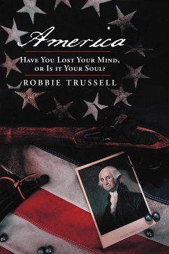 America, Have You Lost Your Mind, or Is It Your Soul? - Trussell, Robbie